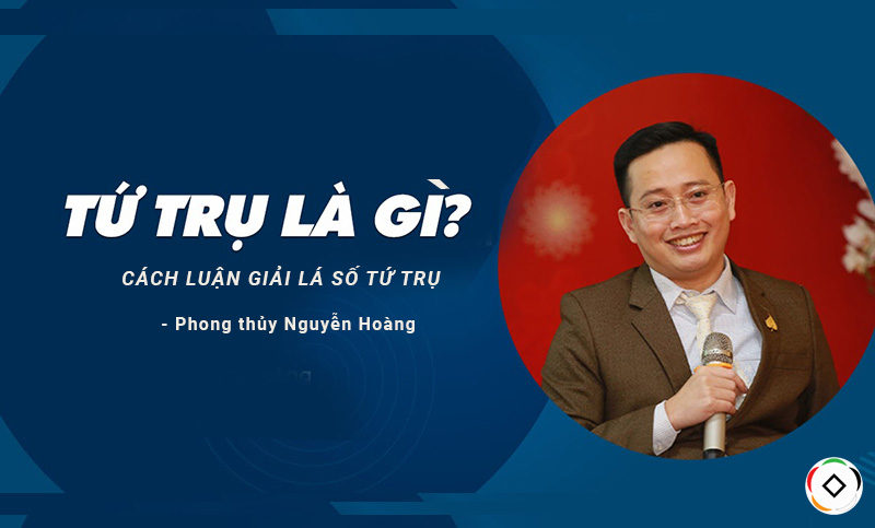 Luận giải lá số tứ trụ cùng Phong thủy Nguyễn Hoàng.