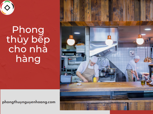 Phong thủy bếp nhà hàng: Tư vấn cách thiết kế mang lại tài lộc - Phong thủy Nguyễn Hoàng